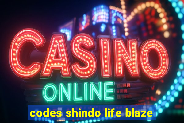 codes shindo life blaze